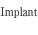 Implant